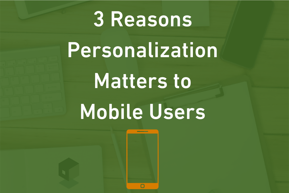 3 Reasons to Target Mobile Users Differently: Ultra-Personalization Matters
